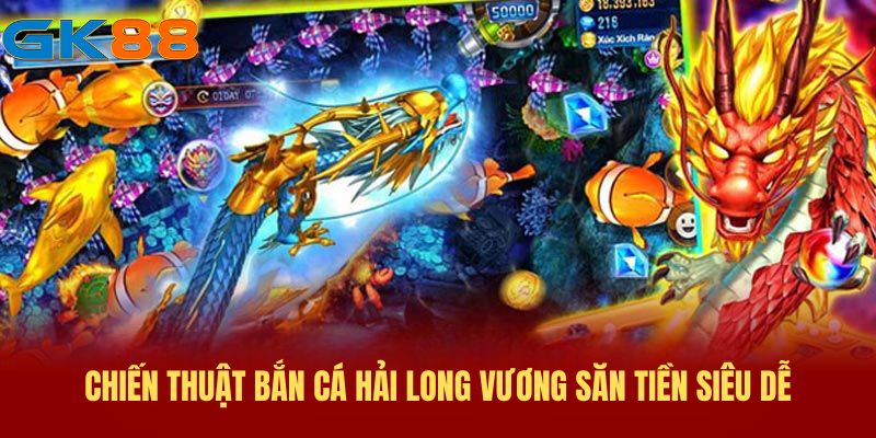chien-thuat-ban-ca-hai-long-vuong-gk88 