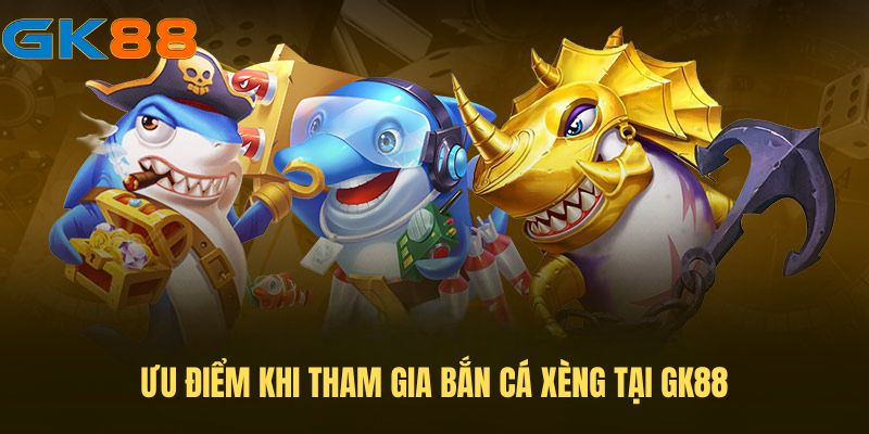 uu-diem-ban-ca-xeng-gk88 