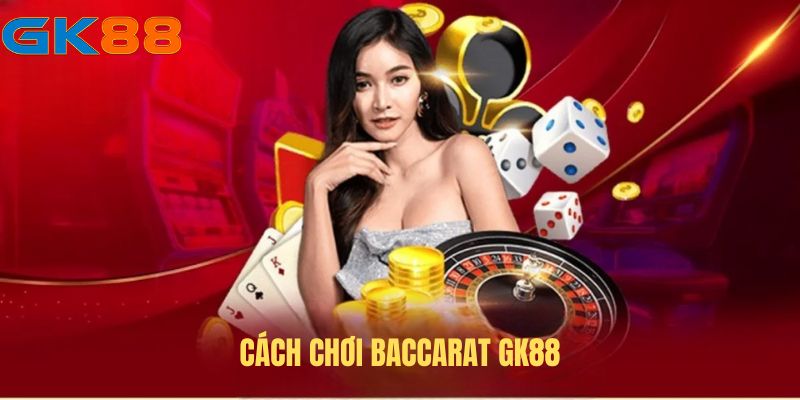 cach-choi-baccarat-gk88